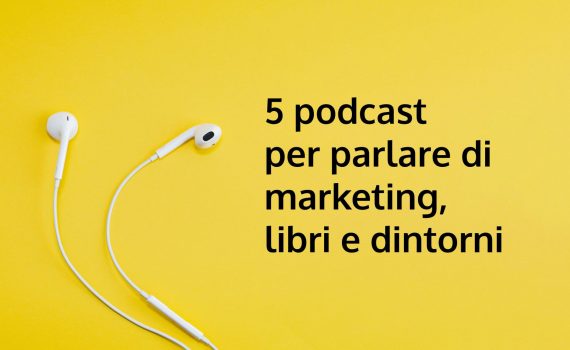 5 podcast per parlare di marketing, libri e dintorni